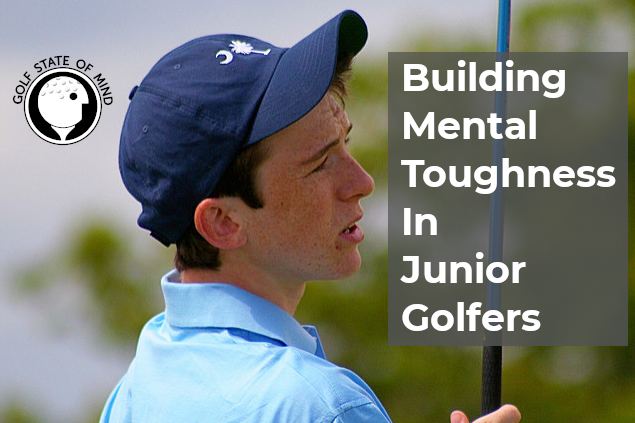 Building Mental Toughness In Junior Golfers