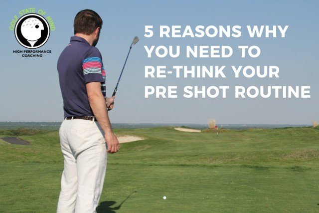 5 Reasons You Need To Re-think Your Pre Shot Routine