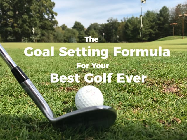 The Goal Setting Formula For Your Best Golf