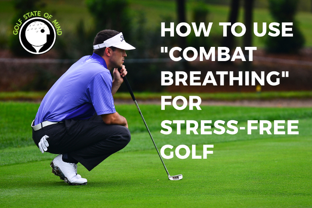 Combat Breathing Technique For More Relaxed Golf Under Pressure