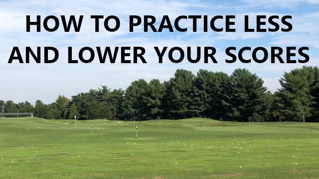 How To Practice Less And Lower Scores