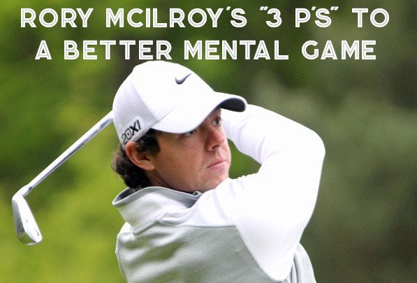 Rory McIlroy’s 3 P’s To Improving His Mental Game