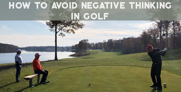 How To Avoid Negative Thinking In Golf