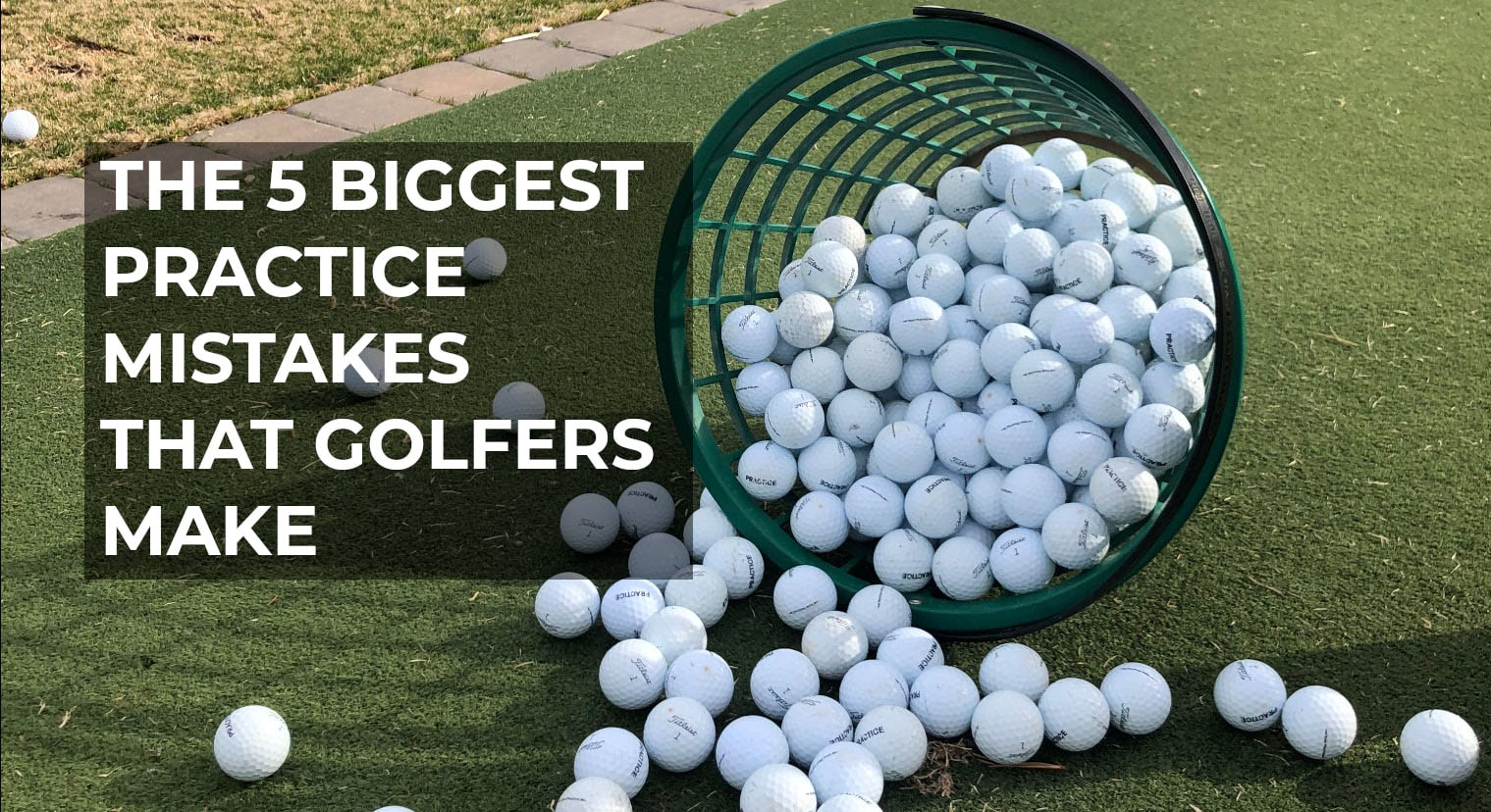 The 5 Biggest Practice Mistakes That Golfers Make
