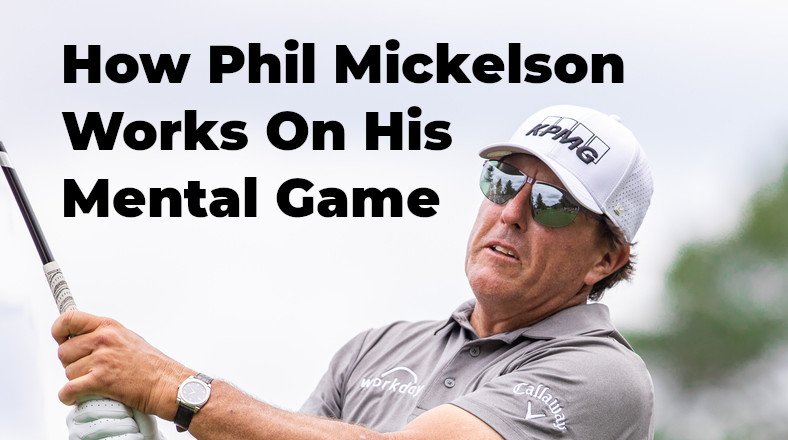 5 Ways Phil Mickelson Trains His Mental Game