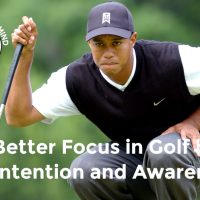 How To Focus In Golf: Developing Intention And Awareness
